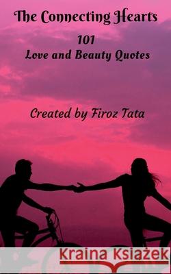 The Connecting Hearts: 101 Quotes on Love and Beauty Firoz Tata 9781638506379 Notion Press