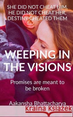 Weeping in the Visions Aakansha Bhattacharya   9781638509868