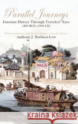 Parallel Journeys: Eurasian History Through Travelers' Eyes (400 Bce-1936 Ce) Anthony J. Barbieri-Low 9781638573807 Cambria Press