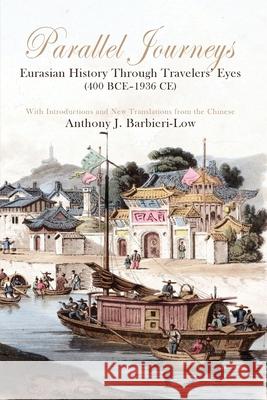 Parallel Journeys: Eurasian History Through Travelers' Eyes (400 BCE-1936 CE) Anthony J. Barbieri-Low 9781638573821 Cambria Press