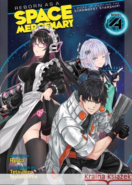 Reborn as a Space Mercenary: I Woke Up Piloting the Strongest Starship! (Light Novel) Vol. 4 Ryuto                                    Tetsuhiro Nabeshima 9781638581963 Airship