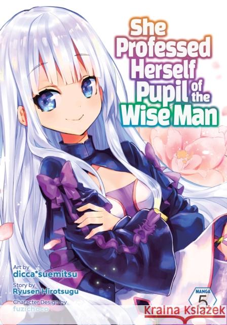 She Professed Herself Pupil of the Wise Man (Manga) Vol. 5 Ryusen Hirotsugu                         Dicca*suemitsu                           Fuzichoco 9781638582366 Seven Seas Entertainment, LLC