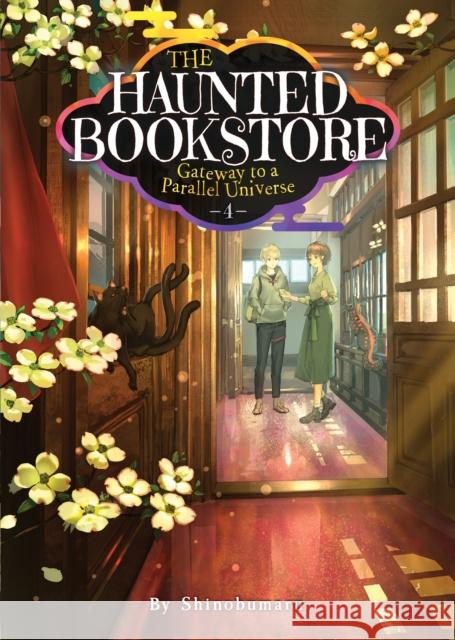 The Haunted Bookstore - Gateway to a Parallel Universe (Light Novel) Vol. 4 Shinobumaru                              Munashichi 9781638582885 Seven Seas Entertainment, LLC