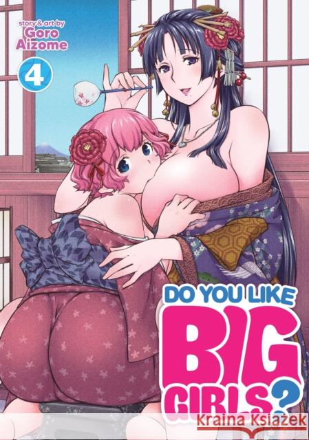 Do You Like Big Girls? Vol. 4 Goro Aizome 9781638583103 Ghost Ship