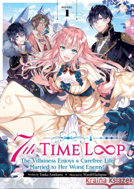 7th Time Loop: The Villainess Enjoys a Carefree Life Married to Her Worst Enemy! (Light Novel) Vol. 1 Touko Amekawa Wan Hachipisu 9781638583936 Airship