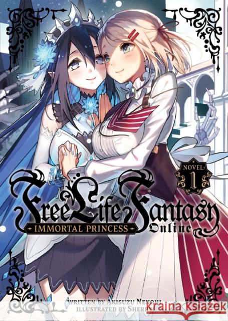 Free Life Fantasy Online: Immortal Princess (Light Novel) Vol. 1 Akisuzu Nenohi Sherry 9781638585831 Airship