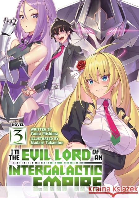 I'm the Evil Lord of an Intergalactic Empire! (Light Novel) Vol. 3 Yomu Mishima Nadare Takamine 9781638586296 Airship