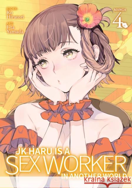 Jk Haru Is a Sex Worker in Another World (Manga) Vol. 4 Ko Hiratori Yamada J-Ta 9781638586791 Ghost Ship