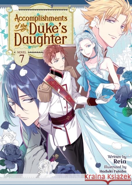Accomplishments of the Duke's Daughter (Light Novel) Vol. 7 Reia                                     Futaba Hazuki 9781638586975 Seven Seas Entertainment, LLC