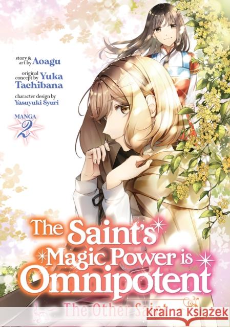 The Saint's Magic Power is Omnipotent: The Other Saint (Manga) Vol. 2 Yuka Tachibana Aoagu                                    Yasuyuki Syuri 9781638587309 Seven Seas Entertainment, LLC
