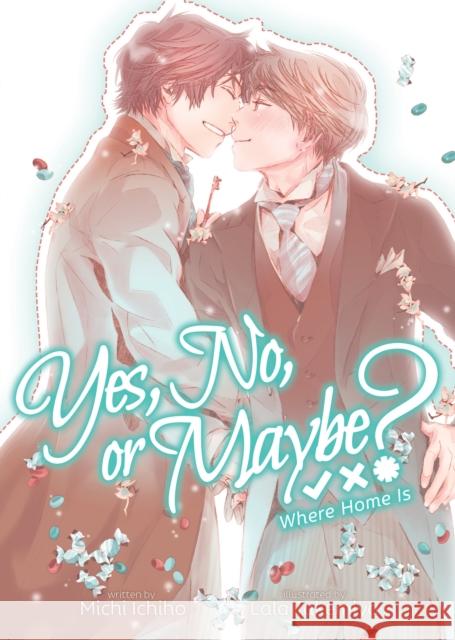 Yes, No, or Maybe? (Light Novel 3) - Where Home Is Michi Ichiho Lala Takemiya 9781638588221 Airship