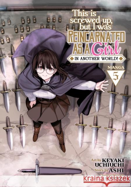 This Is Screwed Up, But I Was Reincarnated as a Girl in Another World! (Manga) Vol. 5 Ashi 9781638588740 