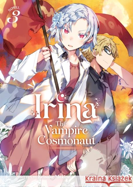Irina: The Vampire Cosmonaut (Light Novel) Vol. 3 Keisuke Makino Karei 9781638589099 Airship
