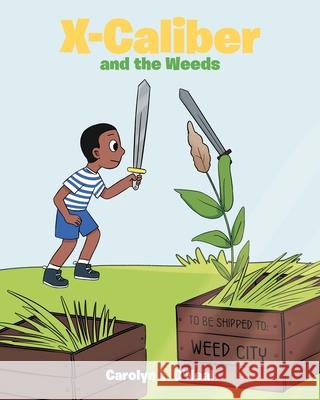 X-Caliber and the Weeds Carolyn L O'Neal 9781638600602 Fulton Books