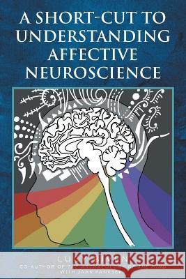 A Short-Cut to Understanding Affective Neuroscience Lucy Biven 9781638600961 Fulton Books