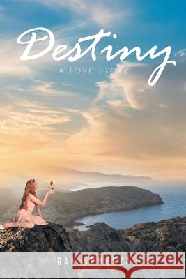 Destiny: A Love Story Dan Semenza 9781638601241