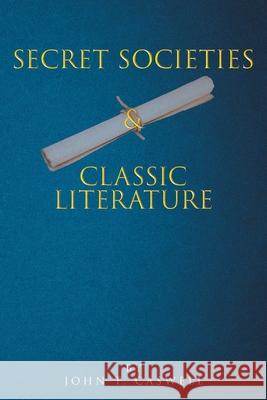 Secret Societies and Classic Literature John T. Caswell 9781638602125
