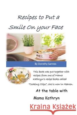 Recipes to Put a Smile on your Face Dorothy Sannes 9781638602361