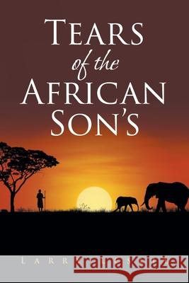 Tears of the African Son's Larry Leslie 9781638603184