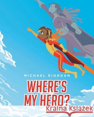 Where's My Hero? Michael Riordan 9781638604761 Fulton Books