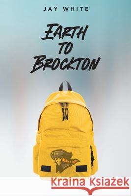 Earth to Brockton Jay White 9781638609520 Fulton Books