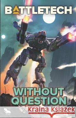 BattleTech: Without Question Bryan Young 9781638611530