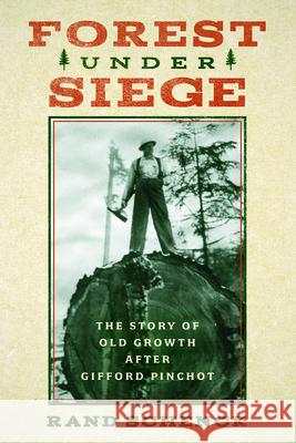 Forest Under Siege: The Story of Old Growth After Gifford Pinchot Rand Schenck 9781638640257 Basalt Books