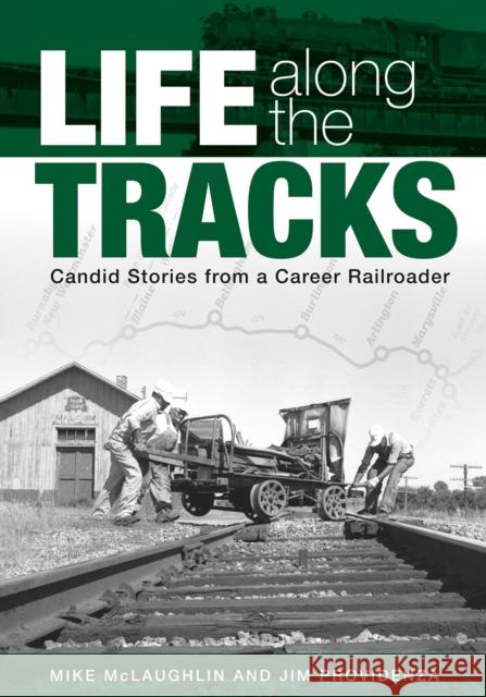 Life along the Tracks: Candid Stories from a Career Railroader Jim Providenza 9781638640301 Basalt Books