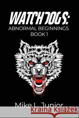 WatchDogs: Abnormal Beginnings Book 1 Mike L. Junior 9781638670612