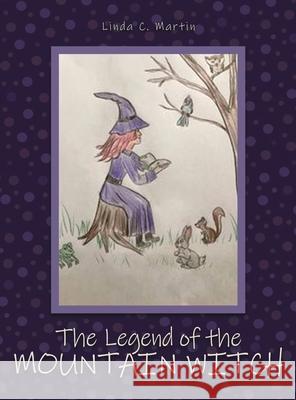 The Legend of the Mountain Witch Linda C. Martin 9781638672548