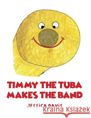 Timmy the Tuba Makes the Band Jessica Davis 9781638672913 Dorrance Publishing Co.