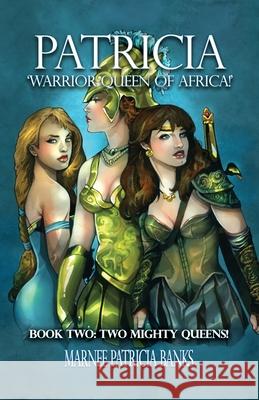 Patricia 'Warrior Queen of Africa!': Book Two: Two Mighty Queens! Marnee Patricia Banks 9781638673194