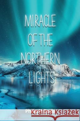 Miracle of the Northern Lights Philip H. Duda 9781638673385 Dorrance Publishing Co.