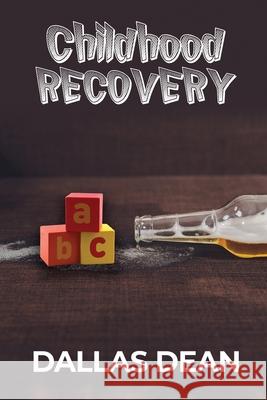 Childhood Recovery Dallas Dean 9781638673422 Dorrance Publishing Co.