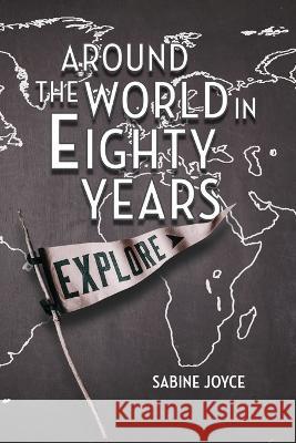 Around the World in Eighty Years Sabine Joyce 9781638674528 Dorrance Publishing Co.