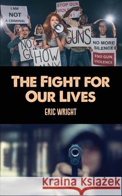 The Fight for Our Lives Eric Wright 9781638678328 Rosedog Books