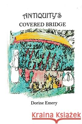 Antiquity's Covered Bridge Dorine Emery 9781638678434