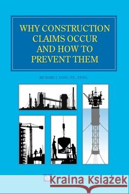 Why Construction Claims Occur and How to Prevent Them Richard Long 9781638680161 Virtualbookworm.com Publishing