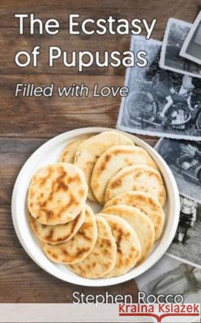 The Ecstasy of Pupusas, Filled with Love Stephen Rocco 9781638680741