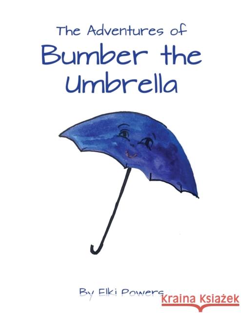 The Adventures of Bumber the Umbrella Elki Powers 9781638680819 Virtualbookworm.com Publishing