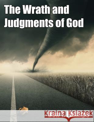 The Wrath and Judgments of God Don T. Phillips 9781638681090 Virtualbookworm.com Publishing