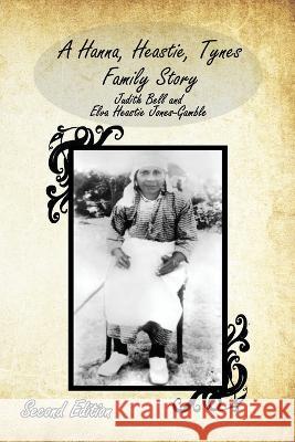 A Hanna, Heastie, Tynes Family Story Judith Bell, Elva Heastie Jones-Gamble 9781638681151