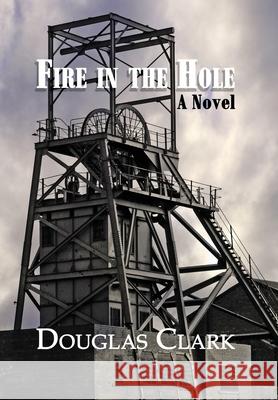 Fire in the Hole Douglas Clark 9781638681731 Virtualbookworm.com Publishing