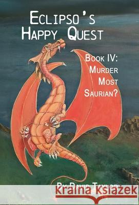 Eclipso's Happy Quest Book Four: Murder Most Saurian David Taylor 9781638682318 Virtualbookworm.com Publishing