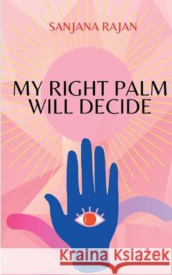 My Right Palm will Decide Sanjana Rajan 9781638730576