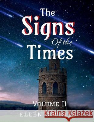 The Signs of the Times Volume Two Ellen White   9781638730620 Notion Press