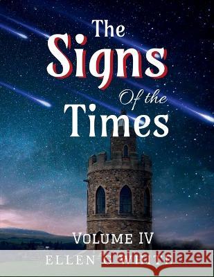 The Signs of the Times Volume Four Ellen White   9781638731009 Notion Press