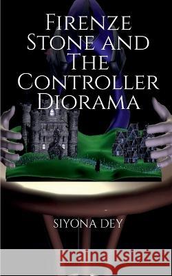 Firenze Stone and The Controller Diorama Siyona Dey 9781638731801 Notion Press