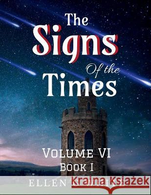 The Signs of the Times Volume Six (Book One) Ellen White   9781638731832 Notion Press