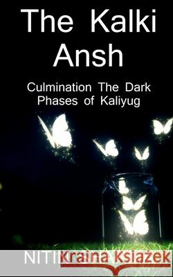 The Kalki Ansh ...culmination the dark phases of Kaliyug / कल्कि अंश ... कलिय& Sharma, Nitin 9781638732853